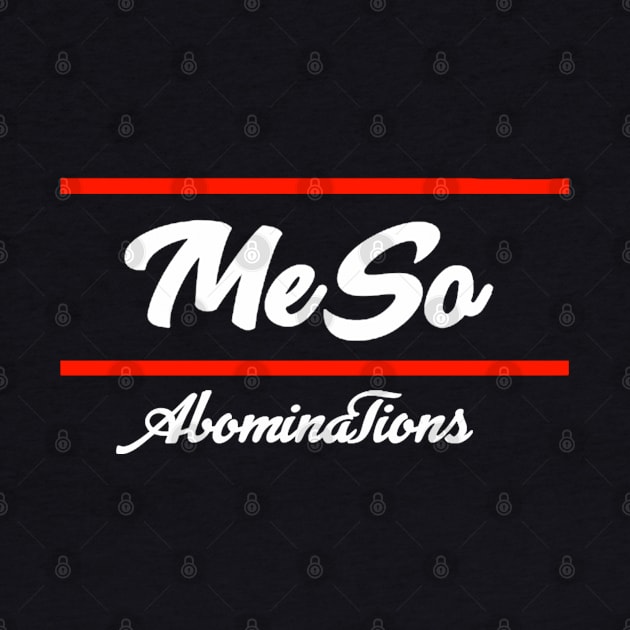 MeSo.Abominations wht by Kay beany